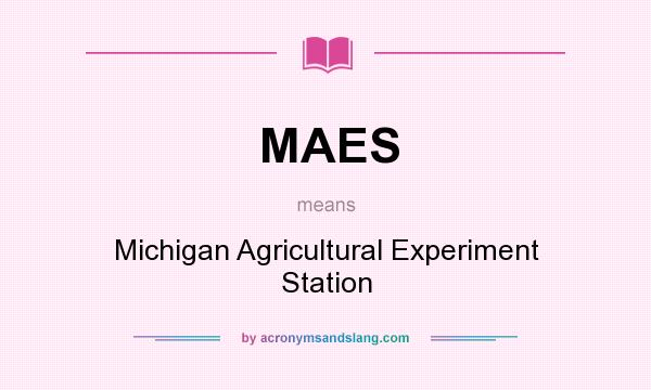What does MAES mean? It stands for Michigan Agricultural Experiment Station