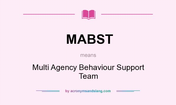 What does MABST mean? It stands for Multi Agency Behaviour Support Team