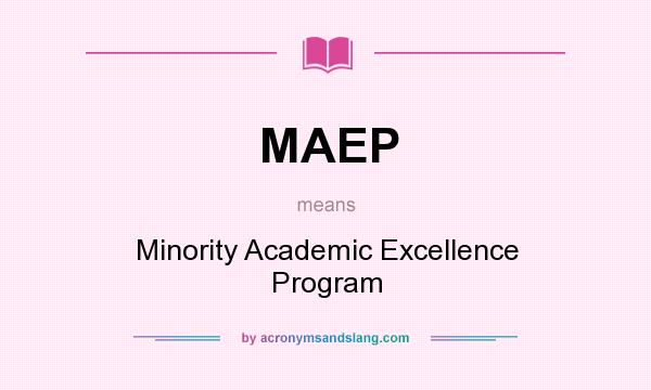 What does MAEP mean? It stands for Minority Academic Excellence Program