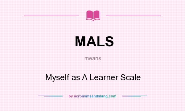 What does MALS mean? It stands for Myself as A Learner Scale