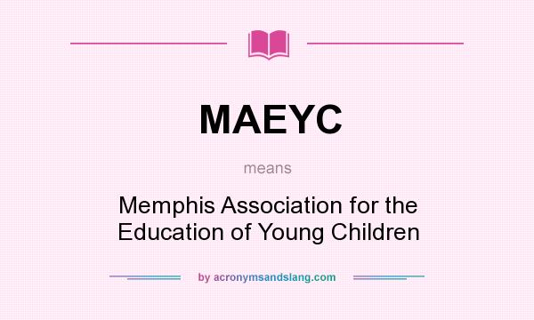 What does MAEYC mean? It stands for Memphis Association for the Education of Young Children
