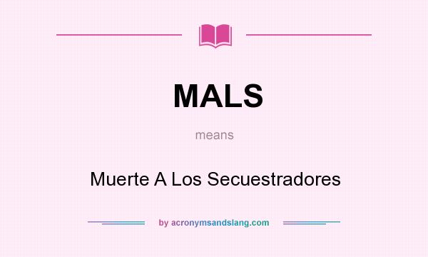 What does MALS mean? It stands for Muerte A Los Secuestradores