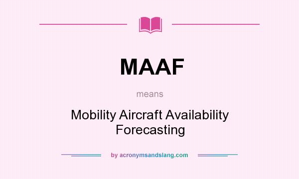 What does MAAF mean? It stands for Mobility Aircraft Availability Forecasting