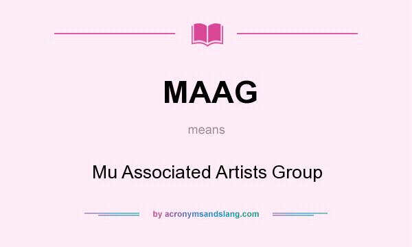 What does MAAG mean? It stands for Mu Associated Artists Group