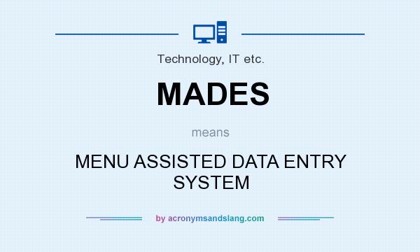 What does MADES mean? It stands for MENU ASSISTED DATA ENTRY SYSTEM