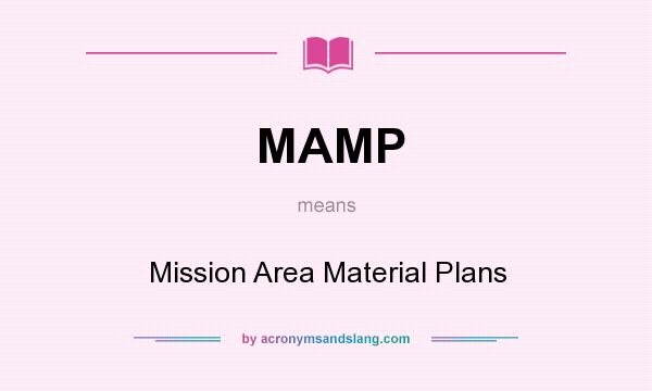 What does MAMP mean? It stands for Mission Area Material Plans