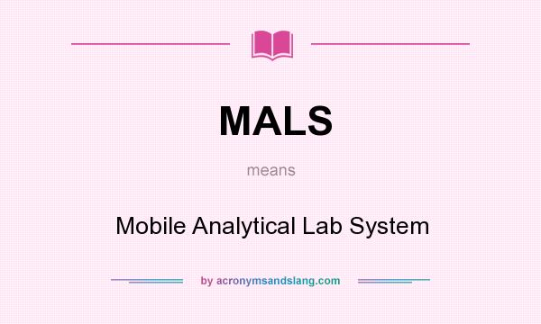 What does MALS mean? It stands for Mobile Analytical Lab System