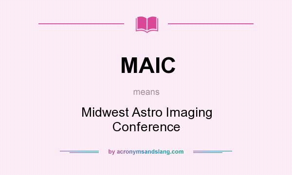 What does MAIC mean? It stands for Midwest Astro Imaging Conference