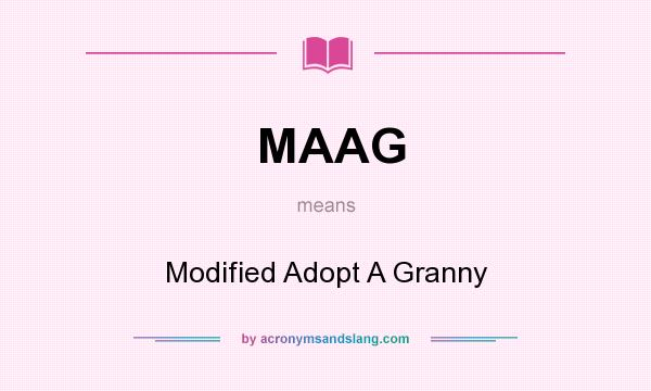 What does MAAG mean? It stands for Modified Adopt A Granny