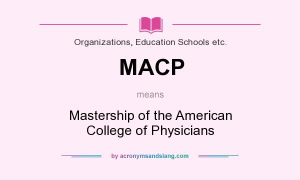 What does MACP mean? It stands for Mastership of the American College of Physicians