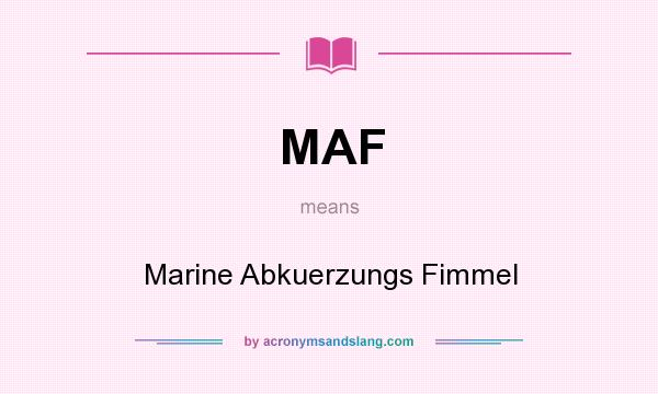 What does MAF mean? It stands for Marine Abkuerzungs Fimmel