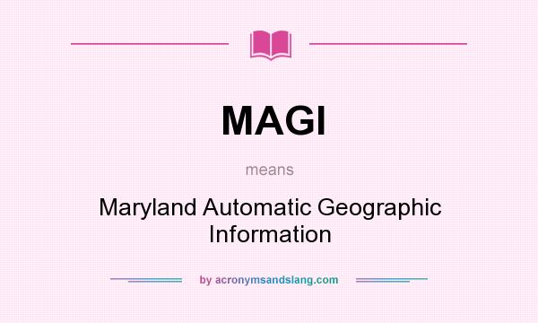 What does MAGI mean? It stands for Maryland Automatic Geographic Information