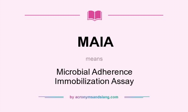 What does MAIA mean? It stands for Microbial Adherence Immobilization Assay