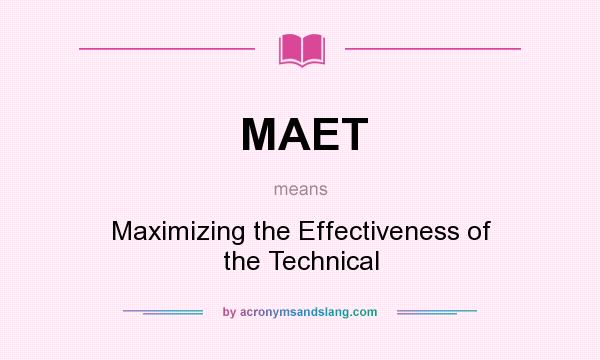 What does MAET mean? It stands for Maximizing the Effectiveness of the Technical