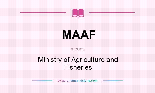 What does MAAF mean? It stands for Ministry of Agriculture and Fisheries