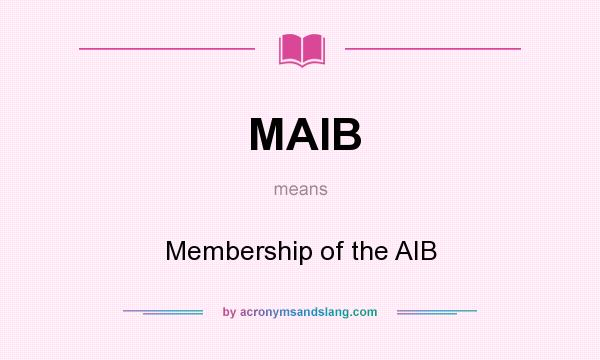What does MAIB mean? It stands for Membership of the AIB