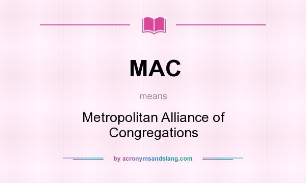 What does MAC mean? It stands for Metropolitan Alliance of Congregations