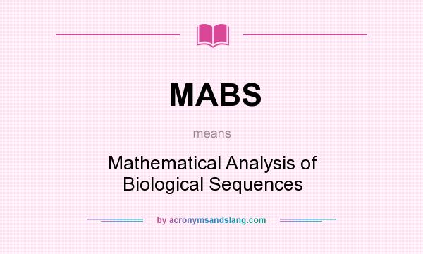 What does MABS mean? It stands for Mathematical Analysis of Biological Sequences