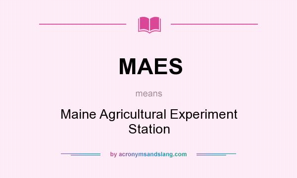 What does MAES mean? It stands for Maine Agricultural Experiment Station