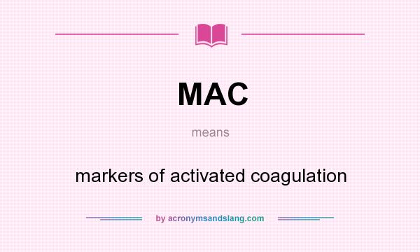What does MAC mean? It stands for markers of activated coagulation