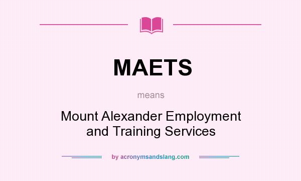 What does MAETS mean? It stands for Mount Alexander Employment and Training Services