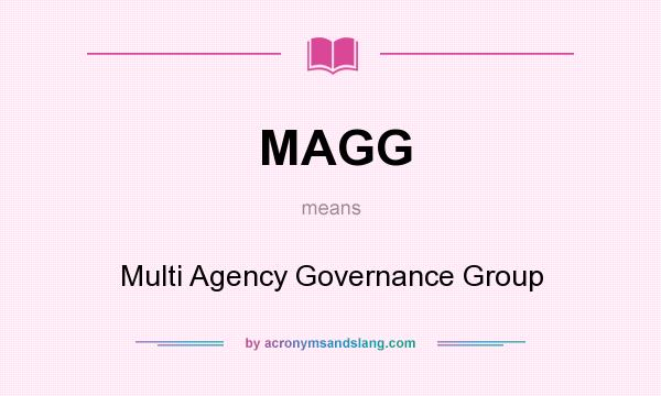 What does MAGG mean? It stands for Multi Agency Governance Group