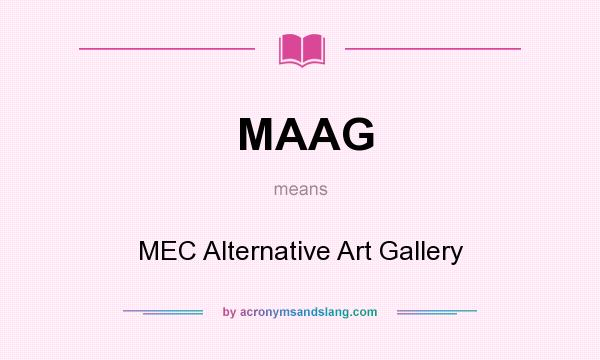What does MAAG mean? It stands for MEC Alternative Art Gallery