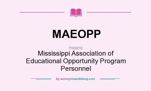 What does MAEOPP mean? It stands for Mississippi Association of Educational Opportunity Program Personnel