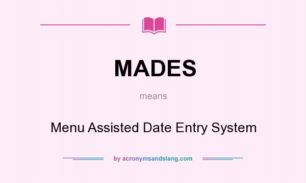 What does MADES mean? It stands for Menu Assisted Date Entry System