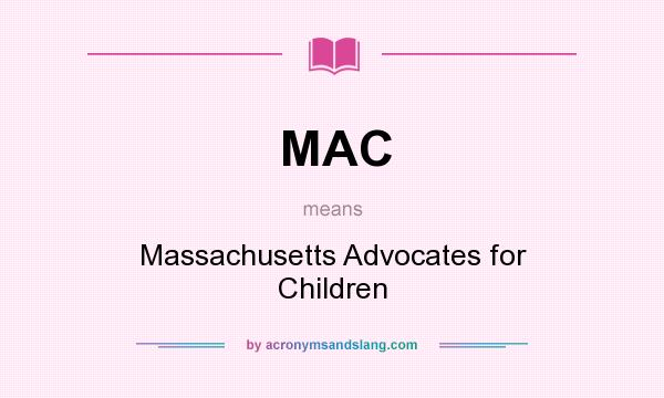 What does MAC mean? It stands for Massachusetts Advocates for Children
