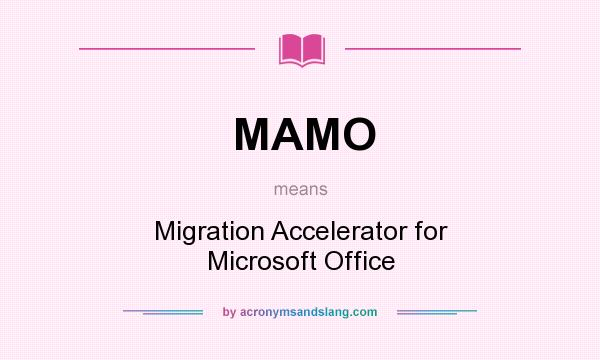 What does MAMO mean? It stands for Migration Accelerator for Microsoft Office
