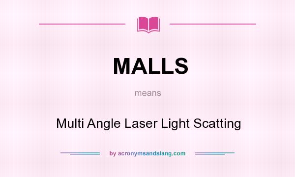 What does MALLS mean? It stands for Multi Angle Laser Light Scatting