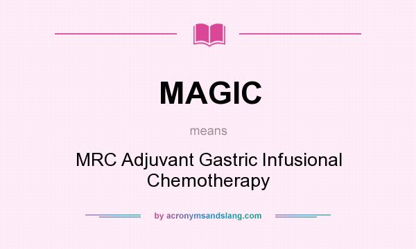 What does MAGIC mean? It stands for MRC Adjuvant Gastric Infusional Chemotherapy