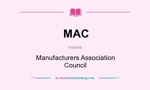 What does MAC mean? It stands for Manufacturers Association Council