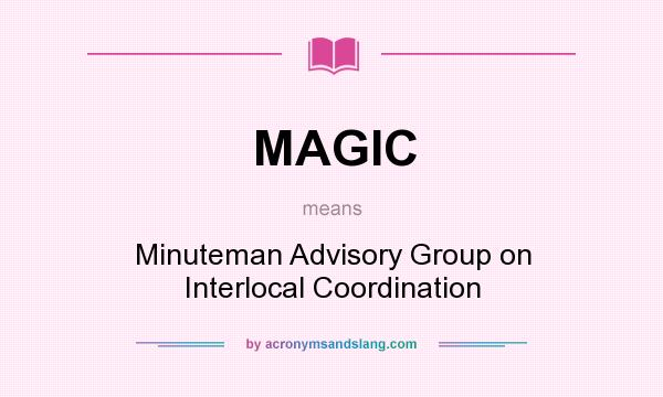 What does MAGIC mean? It stands for Minuteman Advisory Group on Interlocal Coordination