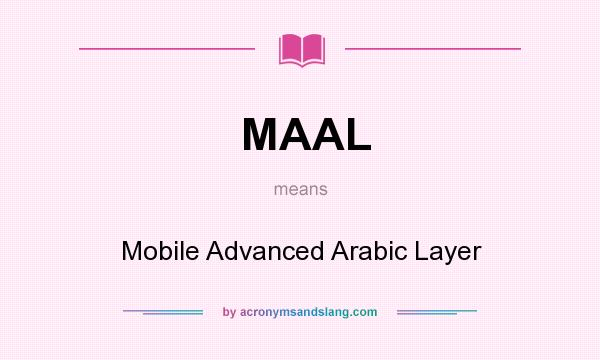 What does MAAL mean? It stands for Mobile Advanced Arabic Layer