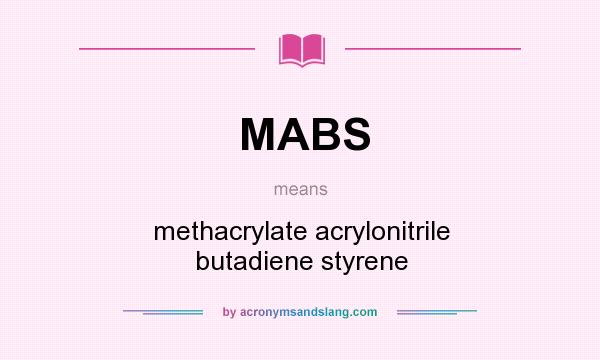 What does MABS mean? It stands for methacrylate acrylonitrile butadiene styrene