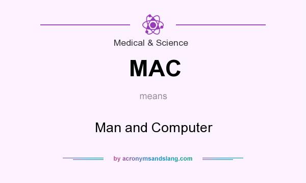 What does MAC mean? It stands for Man and Computer