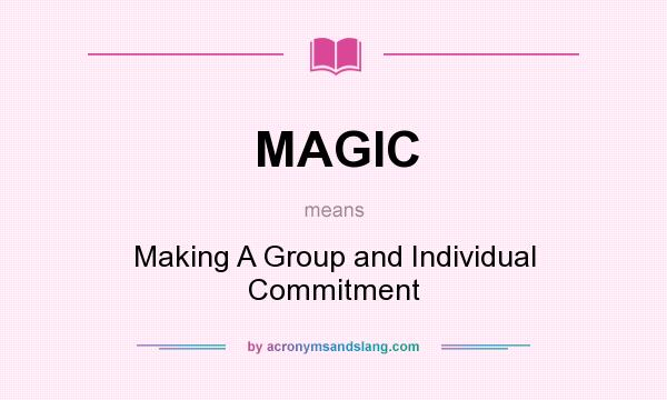 What does MAGIC mean? It stands for Making A Group and Individual Commitment