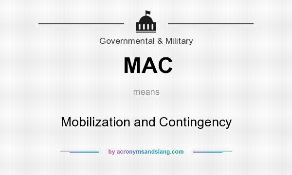 What does MAC mean? It stands for Mobilization and Contingency