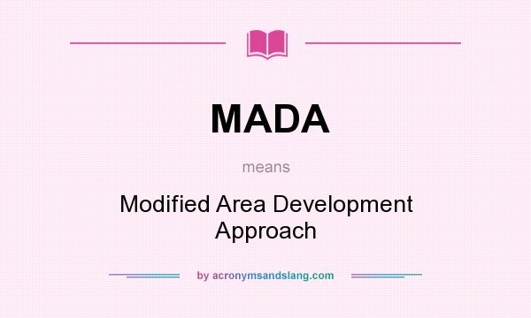 What does MADA mean? It stands for Modified Area Development Approach
