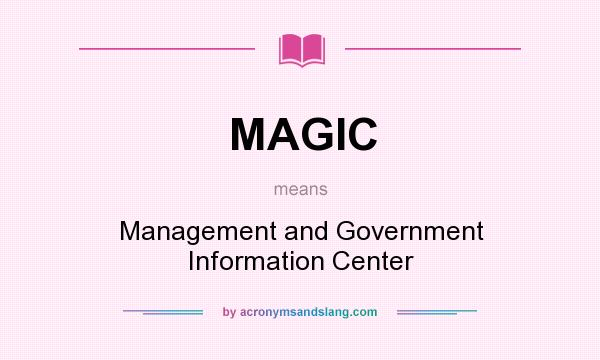 What does MAGIC mean? It stands for Management and Government Information Center