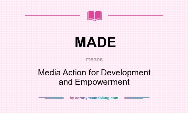 What does MADE mean? It stands for Media Action for Development and Empowerment