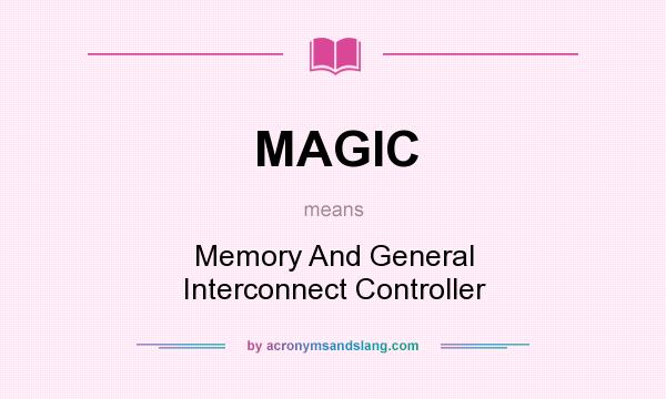 What does MAGIC mean? It stands for Memory And General Interconnect Controller