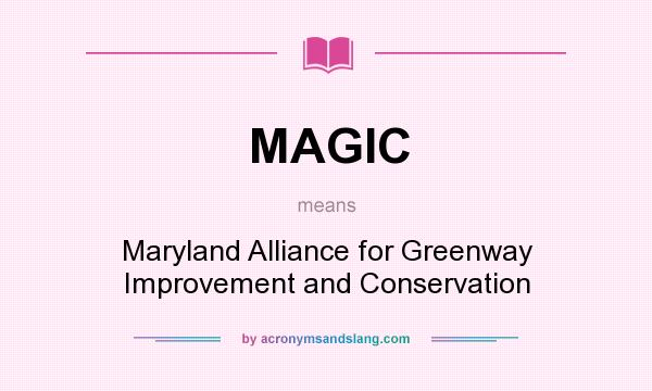 What does MAGIC mean? It stands for Maryland Alliance for Greenway Improvement and Conservation