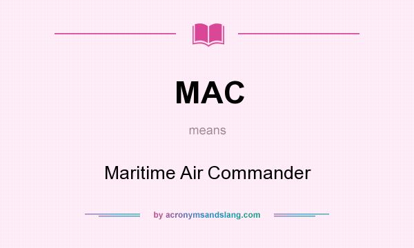 What does MAC mean? It stands for Maritime Air Commander
