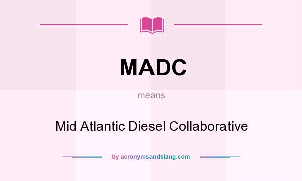 What does MADC mean? It stands for Mid Atlantic Diesel Collaborative