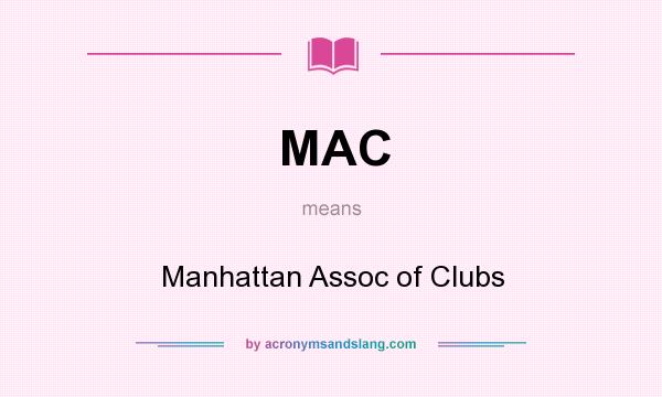 What does MAC mean? It stands for Manhattan Assoc of Clubs