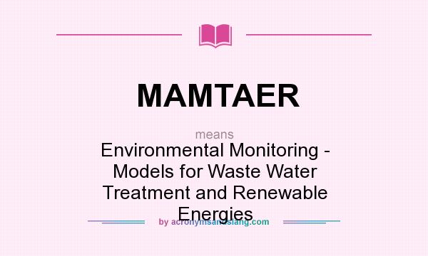 What does MAMTAER mean? It stands for Environmental Monitoring - Models for Waste Water Treatment and Renewable Energies