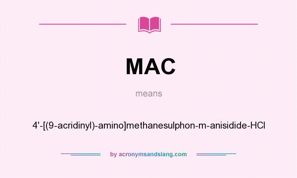 What does MAC mean? It stands for 4`-[(9-acridinyl)-amino]methanesulphon-m-anisidide-HCl